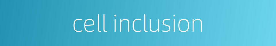 cell inclusion的同义词