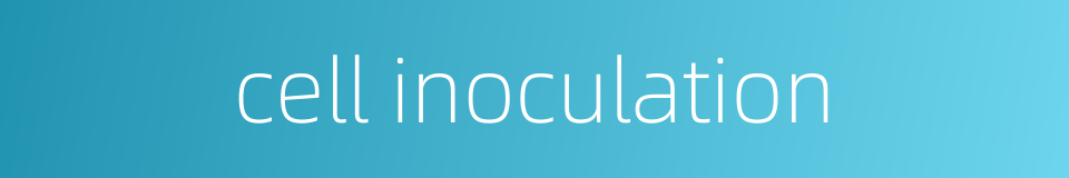 cell inoculation的同义词