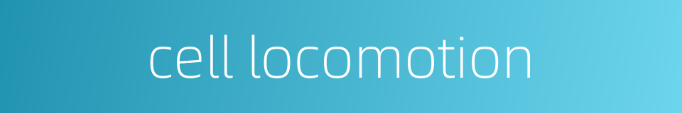 cell locomotion的同义词