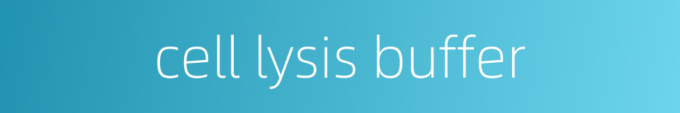 cell lysis buffer的同义词