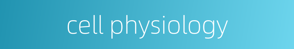 cell physiology的同义词