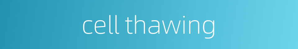 cell thawing的同义词