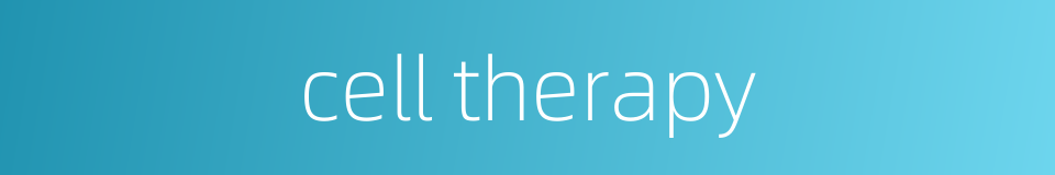 cell therapy的同义词