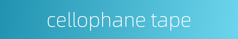 cellophane tape的同义词