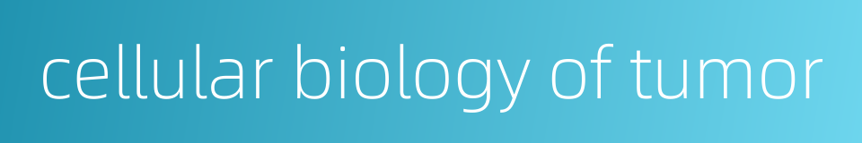 cellular biology of tumor的同义词