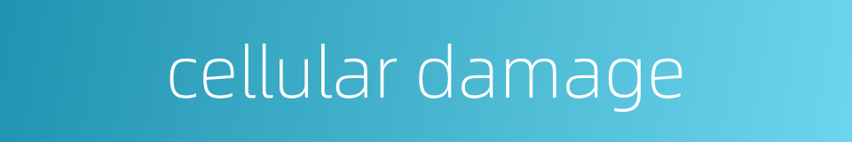 cellular damage的同义词