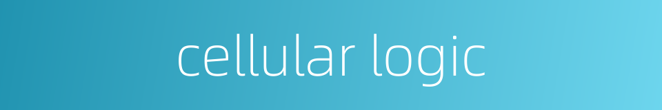 cellular logic的同义词