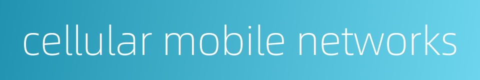 cellular mobile networks的同义词