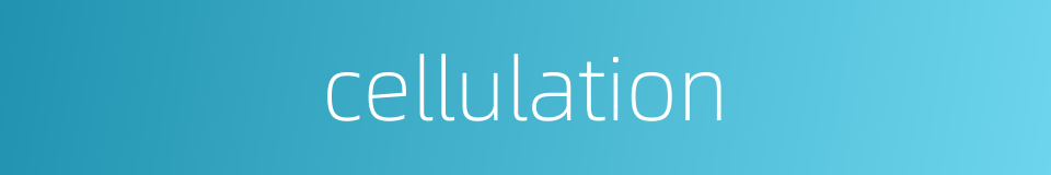 cellulation的同义词