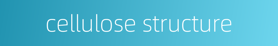 cellulose structure的同义词
