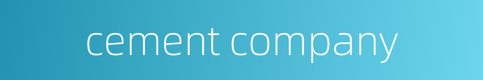 cement company的同义词
