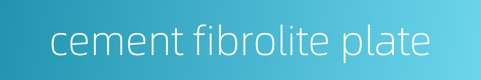 cement fibrolite plate的同义词