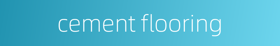 cement flooring的同义词