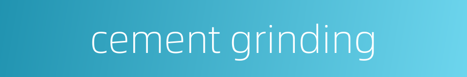 cement grinding的同义词
