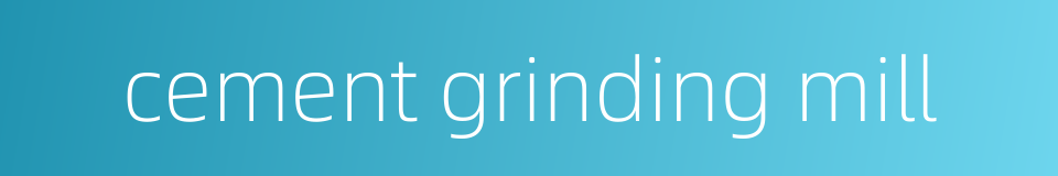 cement grinding mill的同义词