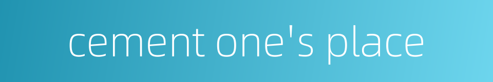 cement one's place的同义词