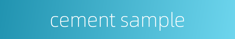 cement sample的同义词