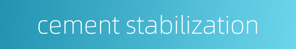 cement stabilization的同义词