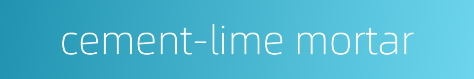 cement-lime mortar的同义词