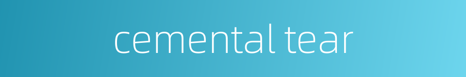 cemental tear的同义词