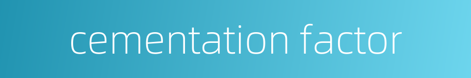 cementation factor的同义词