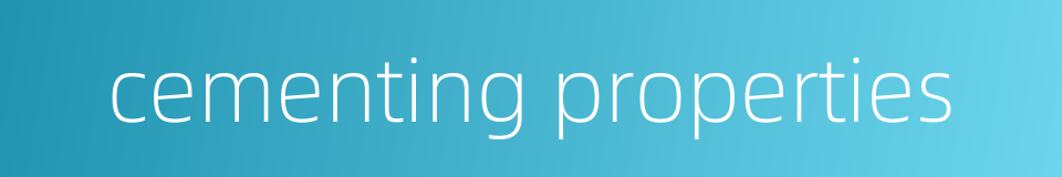 cementing properties的同义词