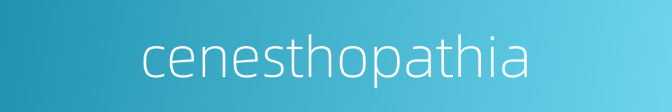 cenesthopathia的同义词