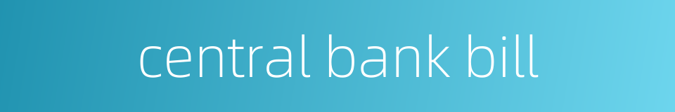 central bank bill的同义词