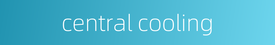 central cooling的同义词