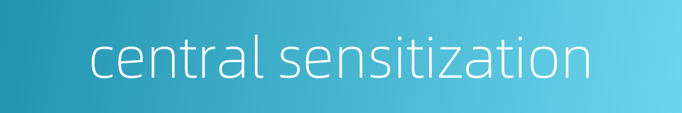 central sensitization的同义词