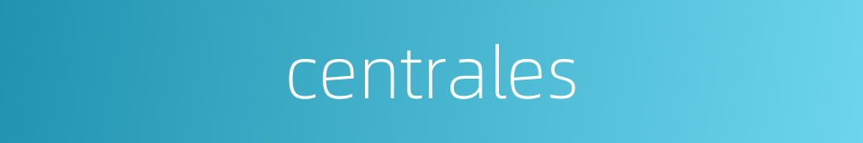 centrales的同义词