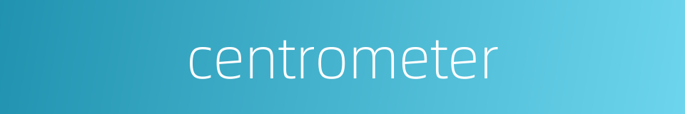 centrometer的同义词