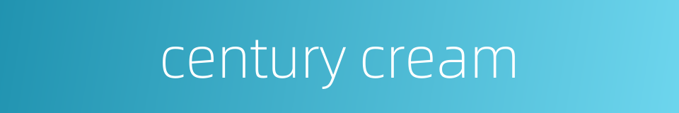 century cream的同义词