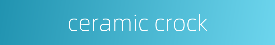 ceramic crock的同义词