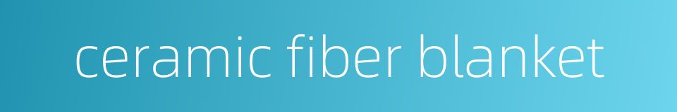 ceramic fiber blanket的同义词