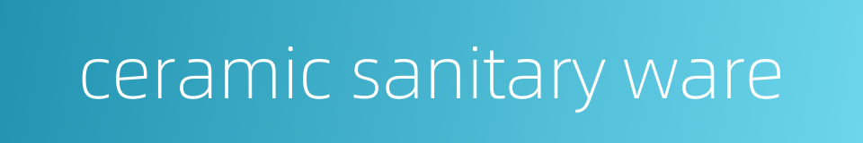 ceramic sanitary ware的同义词