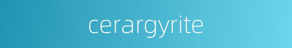 cerargyrite的同义词