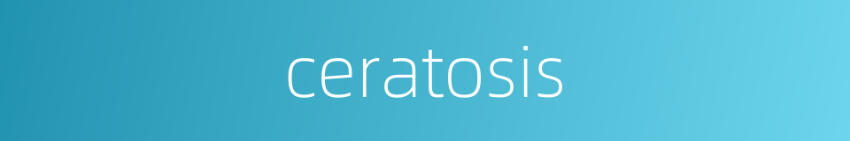 ceratosis的同义词