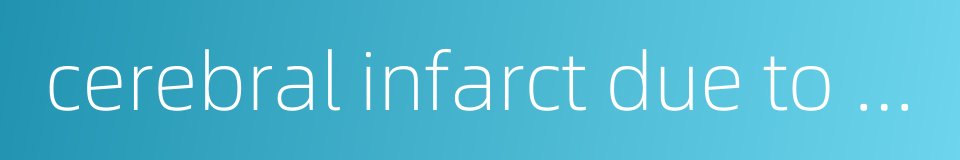 cerebral infarct due to thrombosis of precerebral arteries的同义词