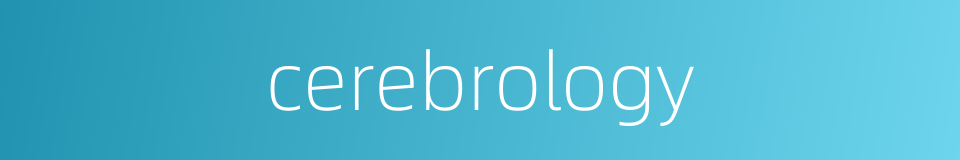 cerebrology的同义词