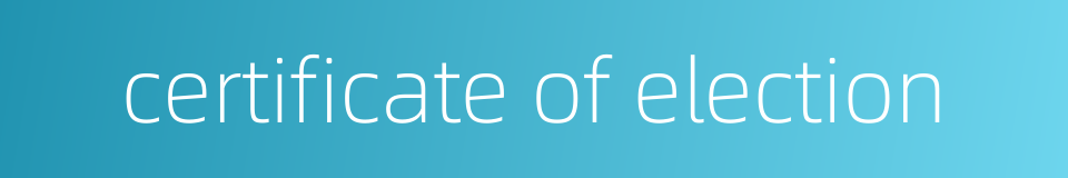 certificate of election的同义词