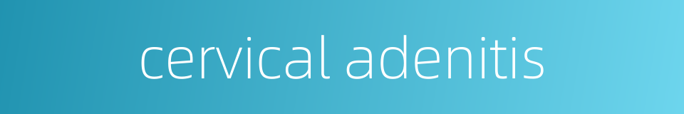 cervical adenitis的同义词