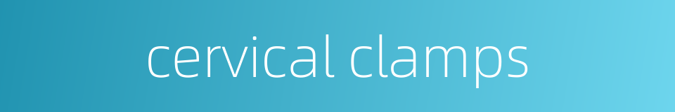 cervical clamps的同义词