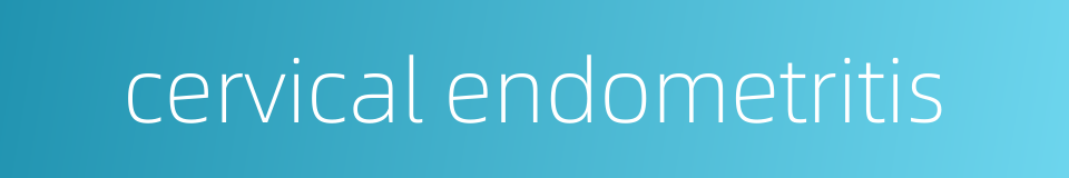 cervical endometritis的同义词