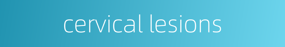 cervical lesions的同义词
