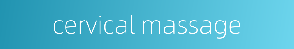 cervical massage的同义词
