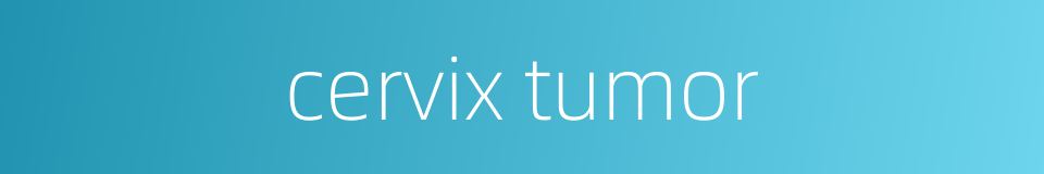 cervix tumor的同义词
