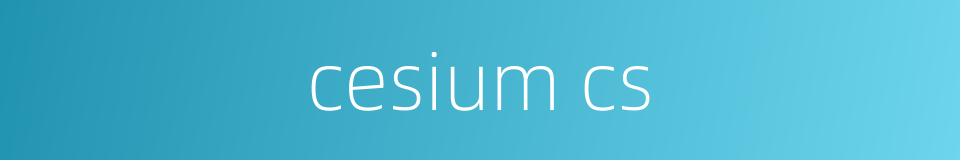 cesium cs的同义词