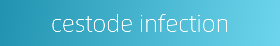 cestode infection的同义词