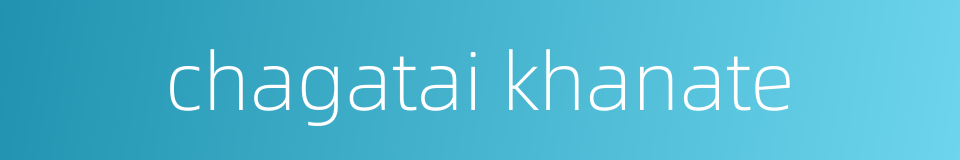 chagatai khanate的同义词